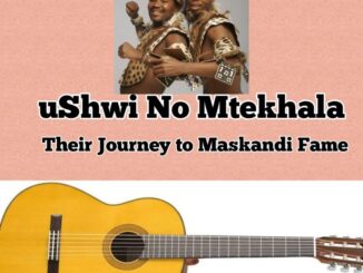 USHWI NO MTEKHALA THEIR JOURNEY TO MASKANDI FAME